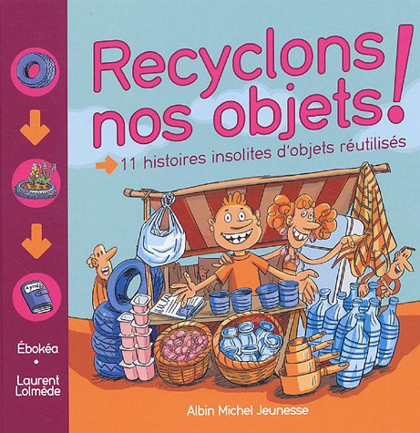 Recyclons nos objets !: 11 histoires insolites d'objets réutilisés 9782226150448