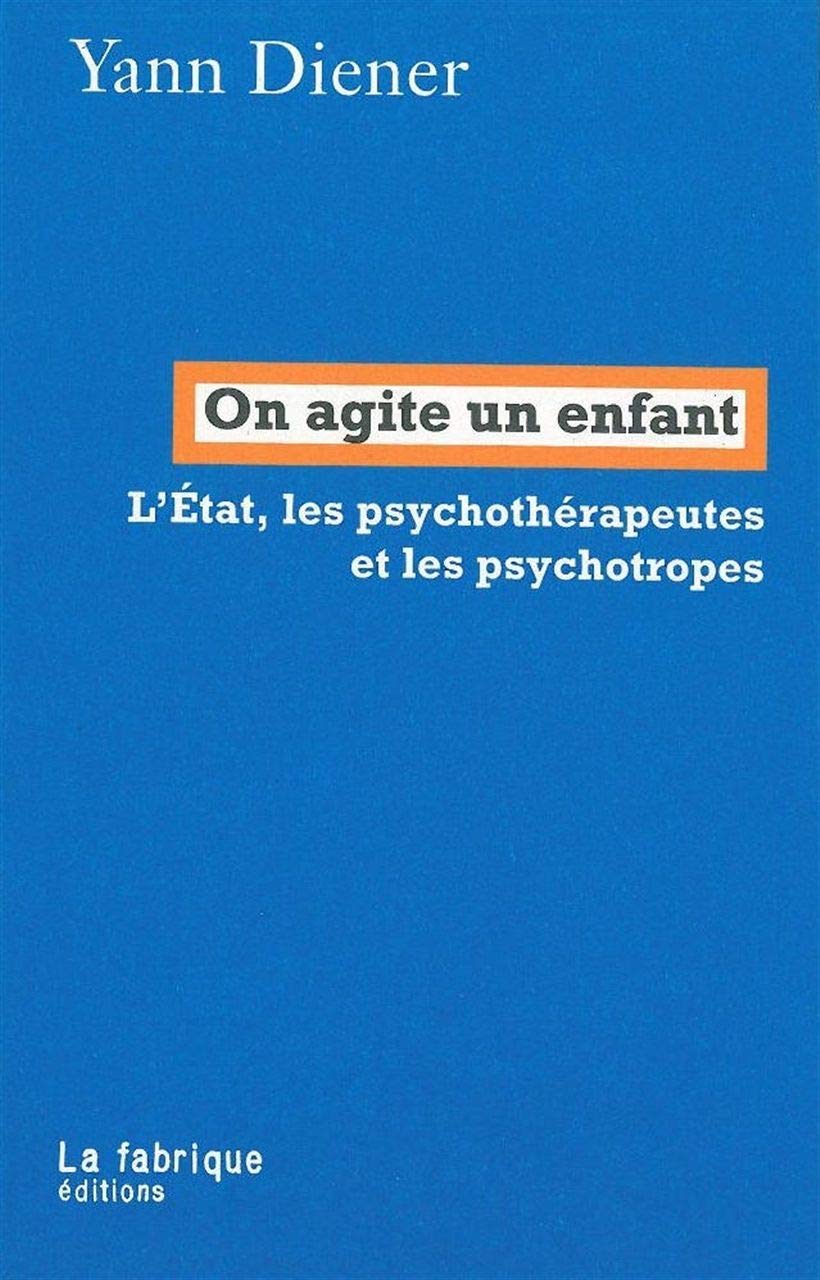On agite un enfant: L'Etat, les psychothérapeutes et les psychotropes 9782358720274