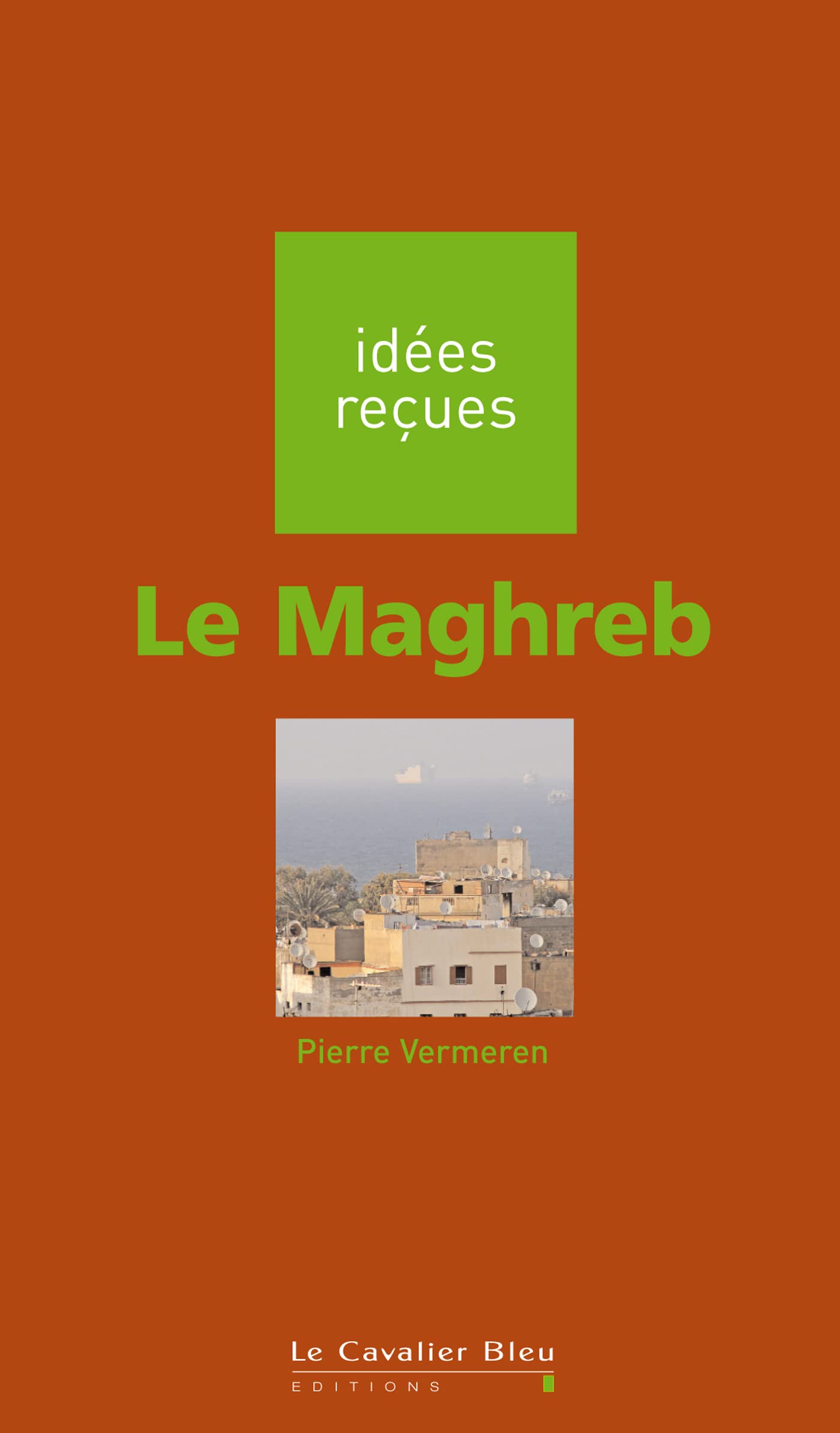 Maghreb (le): idées reçues sur le Maghreb 9782846703178