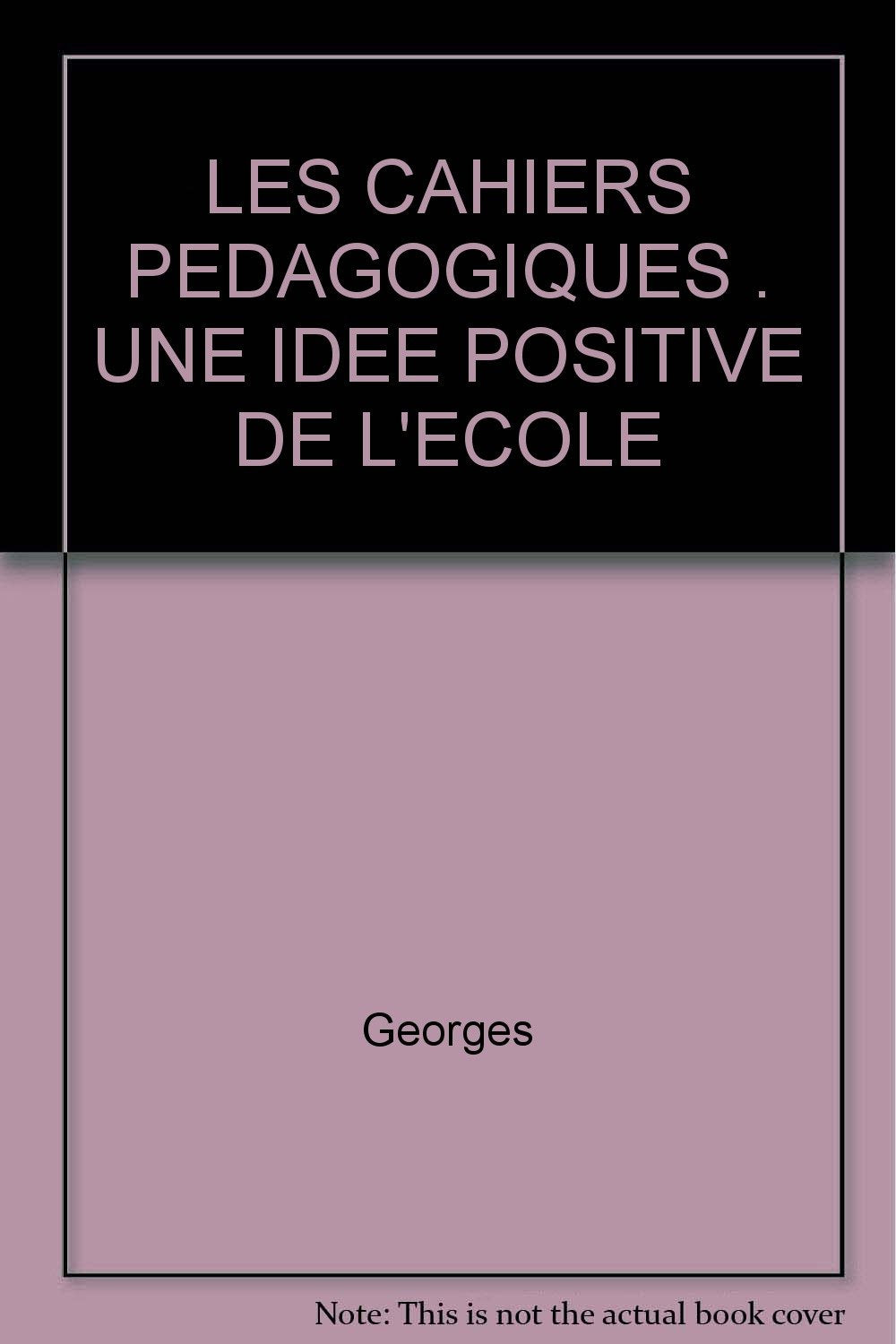 Les Cahiers Pedagogiques : Une Idee Positive De L'Ecole 9782010197918
