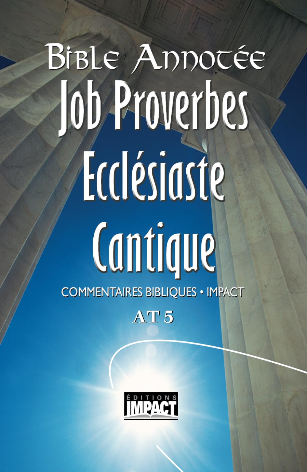 Bible annotée A.T. 5 - Job, Proverbes, Ecclésiaste, Cantiques: Commentaires bibliques Impact 9782890820555