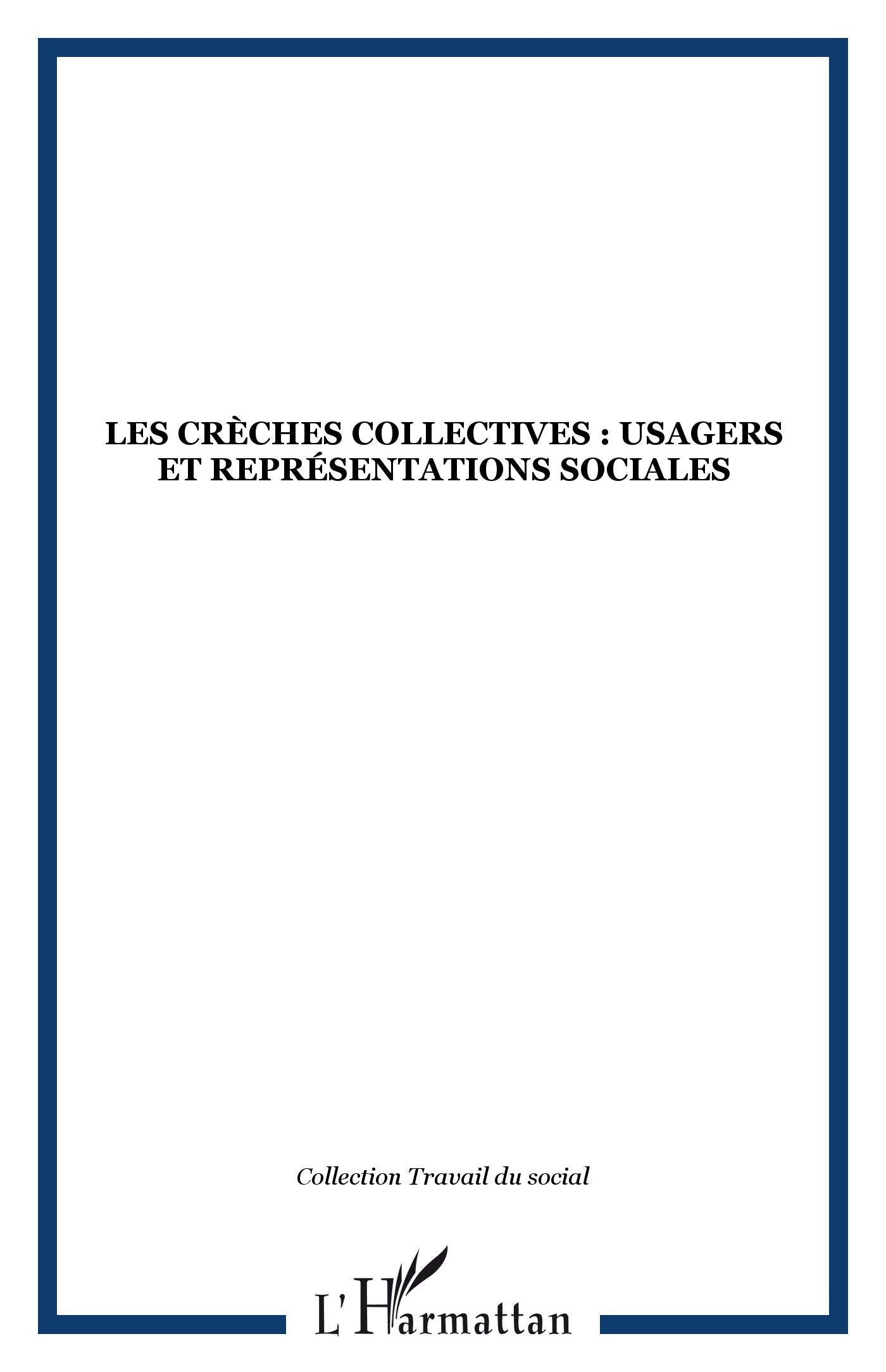 LES CRÈCHES COLLECTIVES : USAGERS ET REPRÉSENTATIONS SOCIALES: Contribution à une sociologie de la petite enfance 9782747513401
