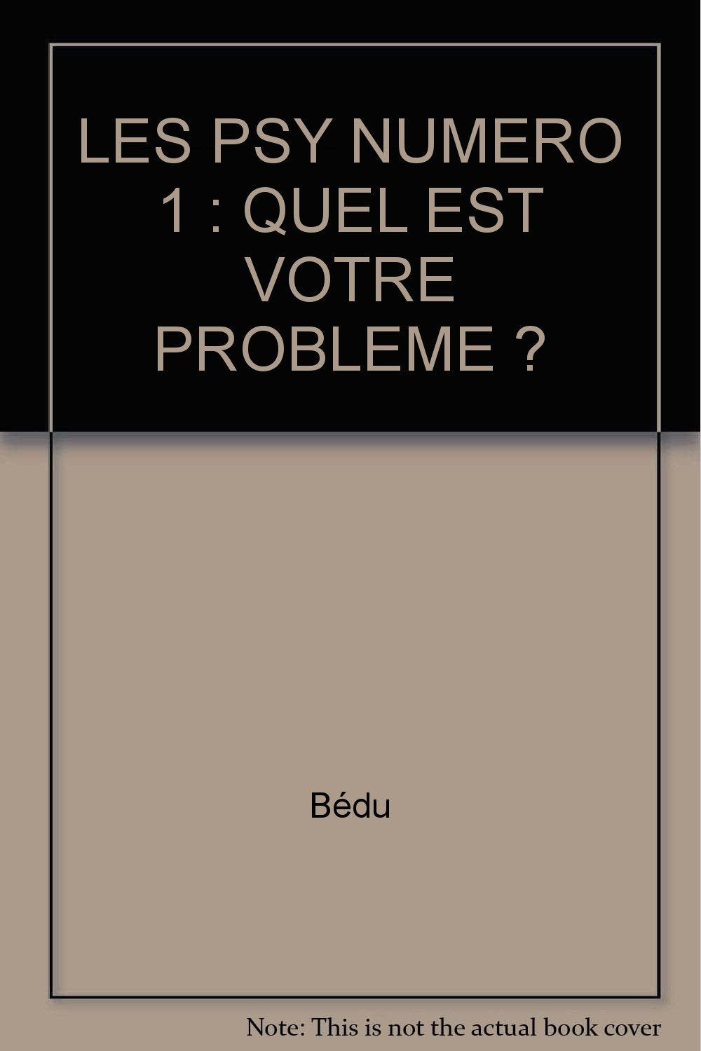 Les Psy Numero 1 : Quel Est Votre Probleme ? 9782800128849