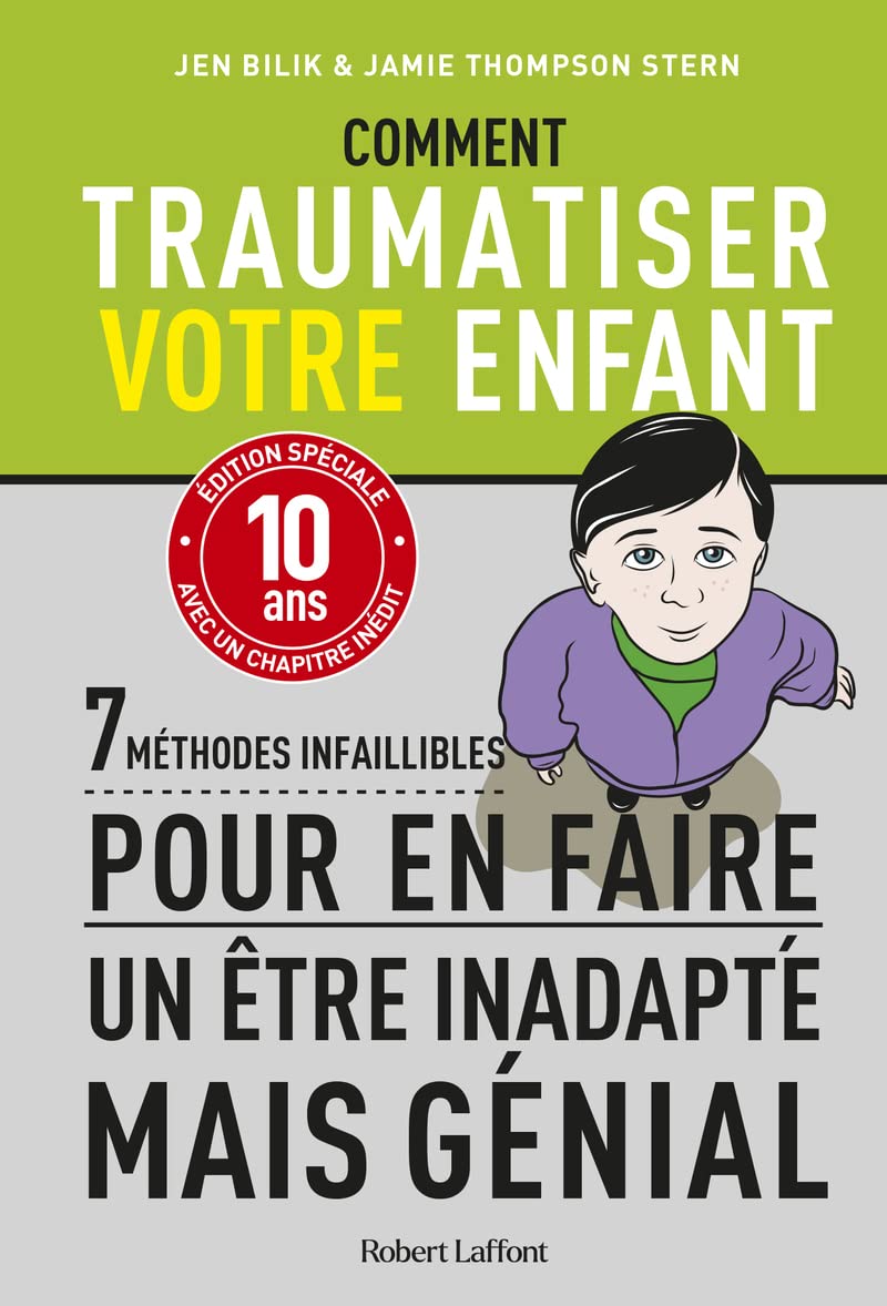 Comment traumatiser votre enfant - 7 méthodes infaillibles pour en faire un être inadapté mais génial - édition spéciale anniversaire 9782221260074
