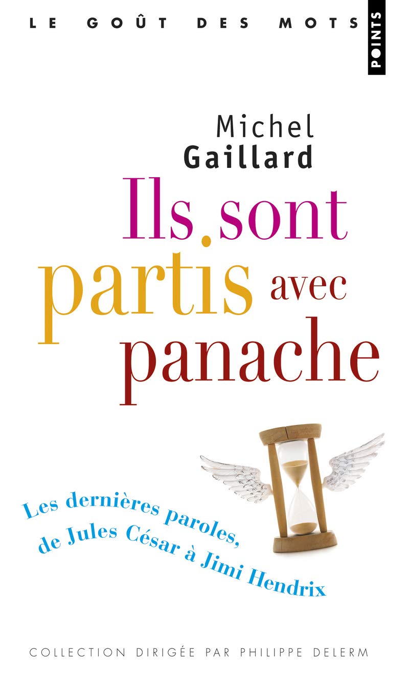 Ils sont partis avec panache: Les dernières paroles, de Jules César à Jimi Hendrix 9782757830376