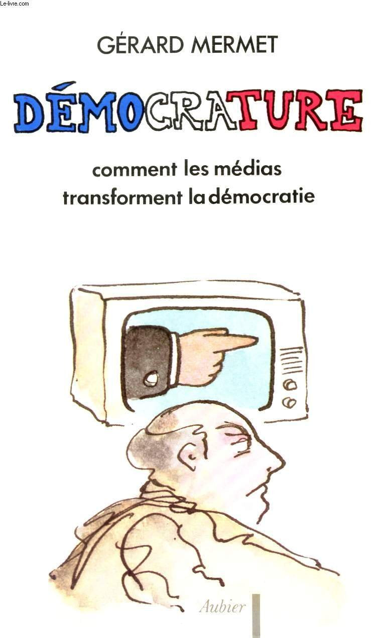 Démocrature: comment les médias transforment la démocratie 9782700726374