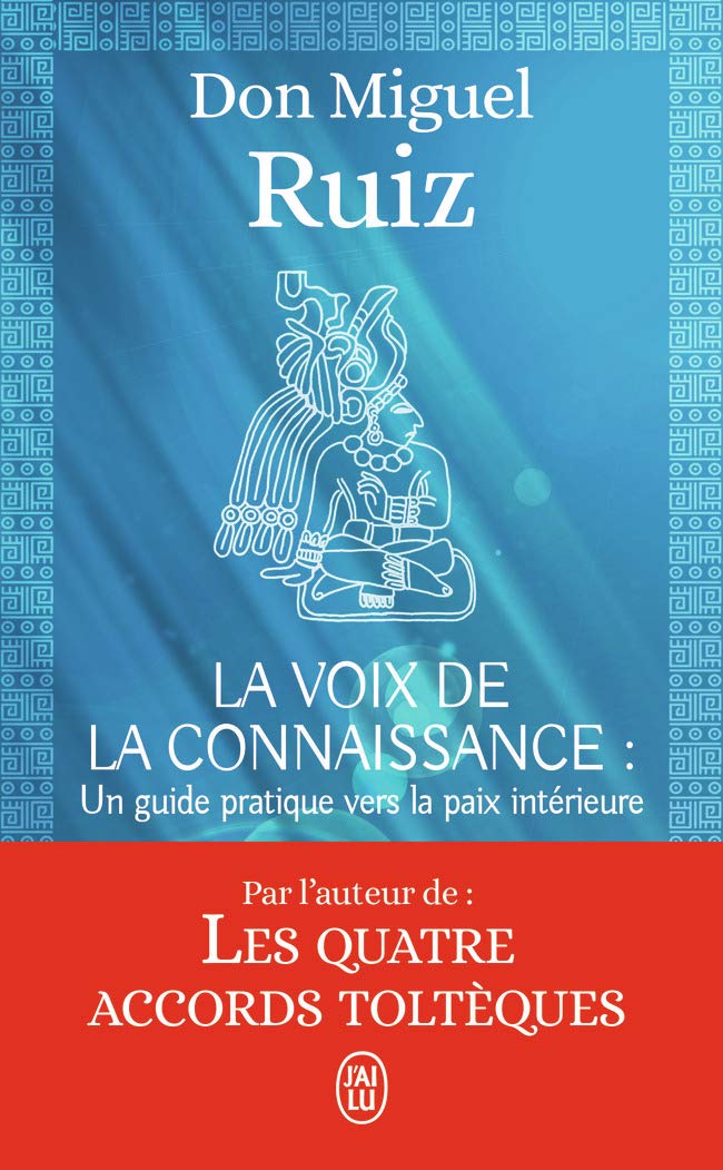 La voix de la connaissance: Un livre de sagesse toltèque. Un guide pratique vers la paix intérieure 9782290126776