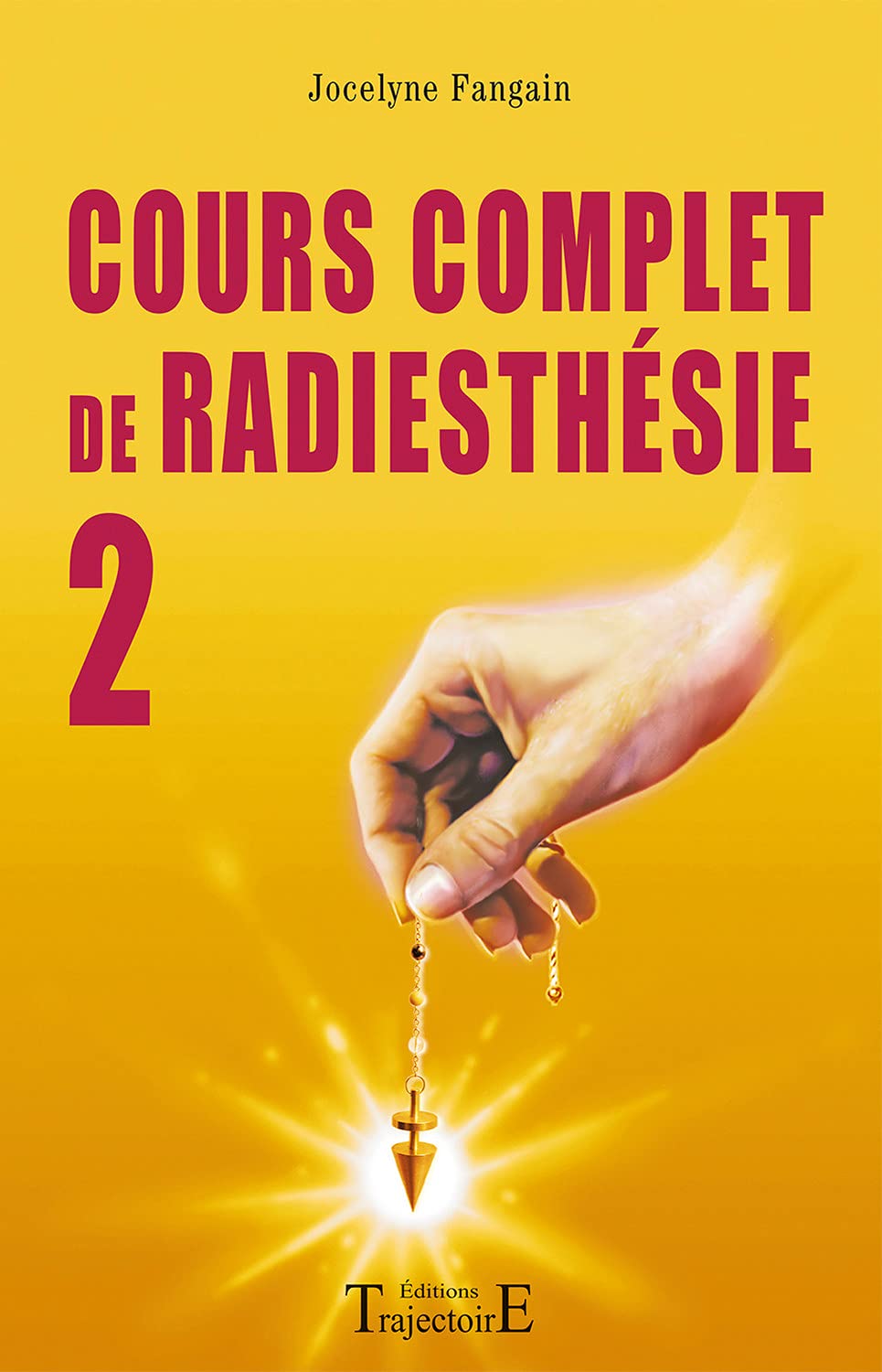 Cours complet de radiesthésie n°2 : Perfectionnement et nouveaux domaines 9782841973125