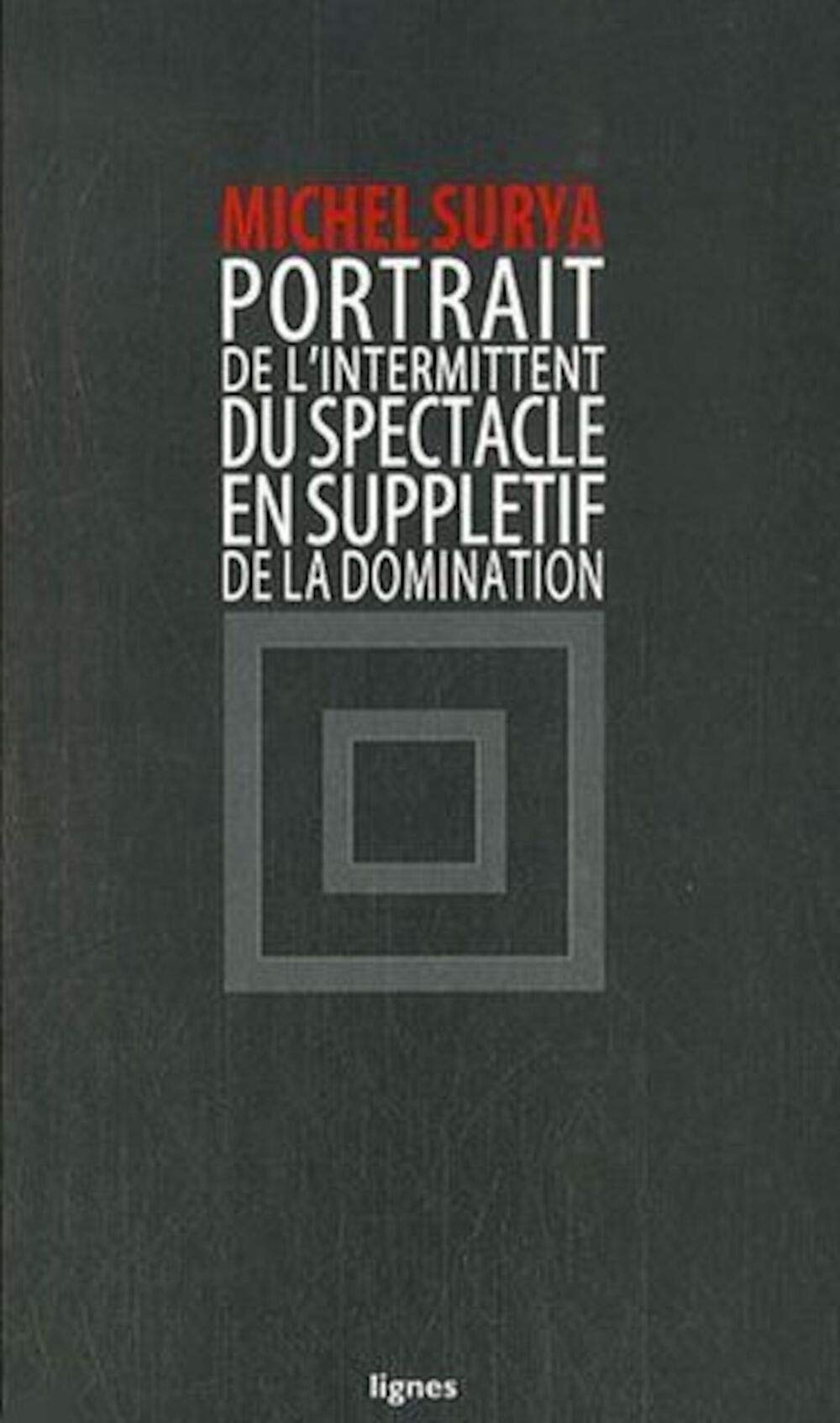 De la domination: Tome 4, Portrait de l'intermittent du spectacle en supplétif de la domination 9782355260018