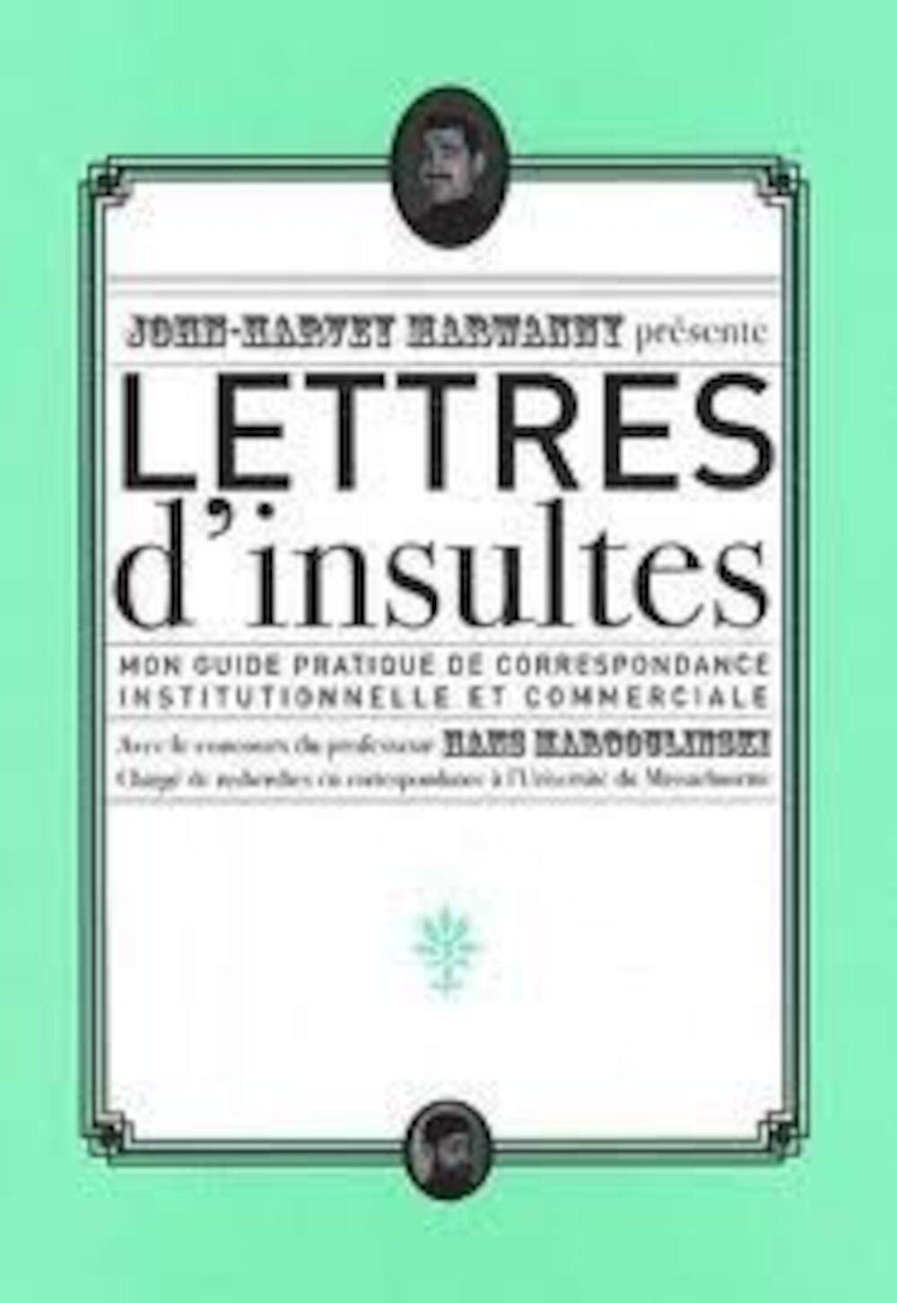 Lettres d'insultes: Mon guide pratique de correspondance institutionnelle et commerciale 9782952695220