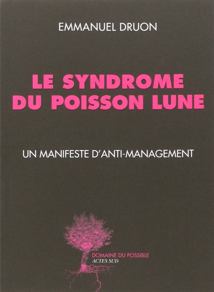 Le syndrome du poisson lune: Un manifeste d'anti-management 9782330039202