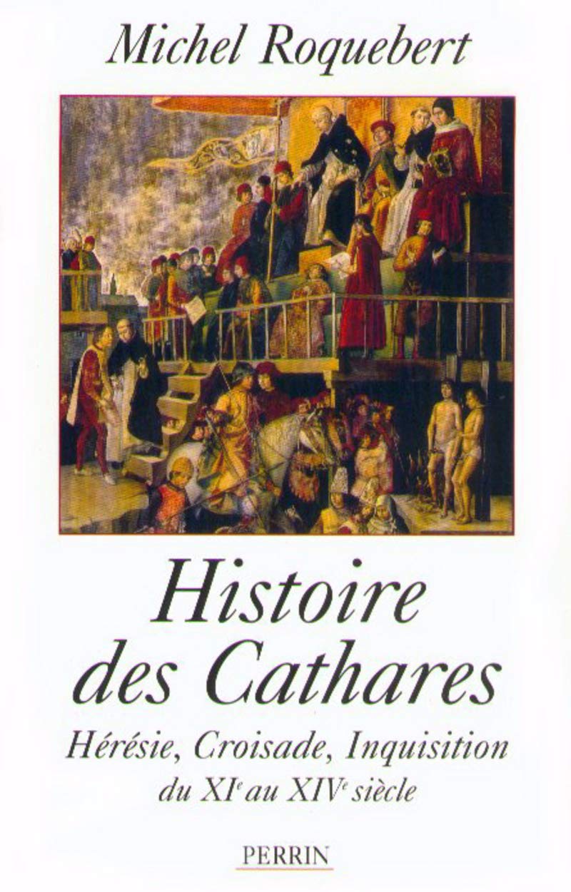 Histoire des Cathares : Hérésie, croisade, inquisition du XIe au XIVe siècle 9782702834770