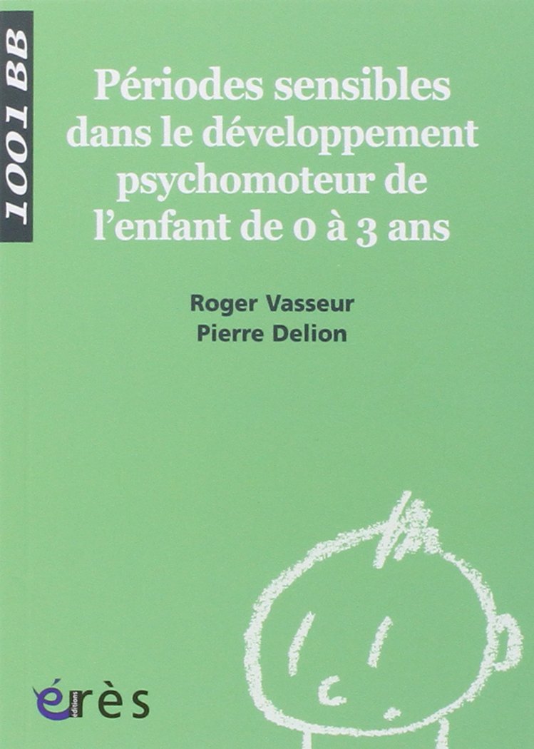 1001 BB 112 - Périodes sensibles dans le développement moteur l'enfant de 0 à 3 ans 9782749212760