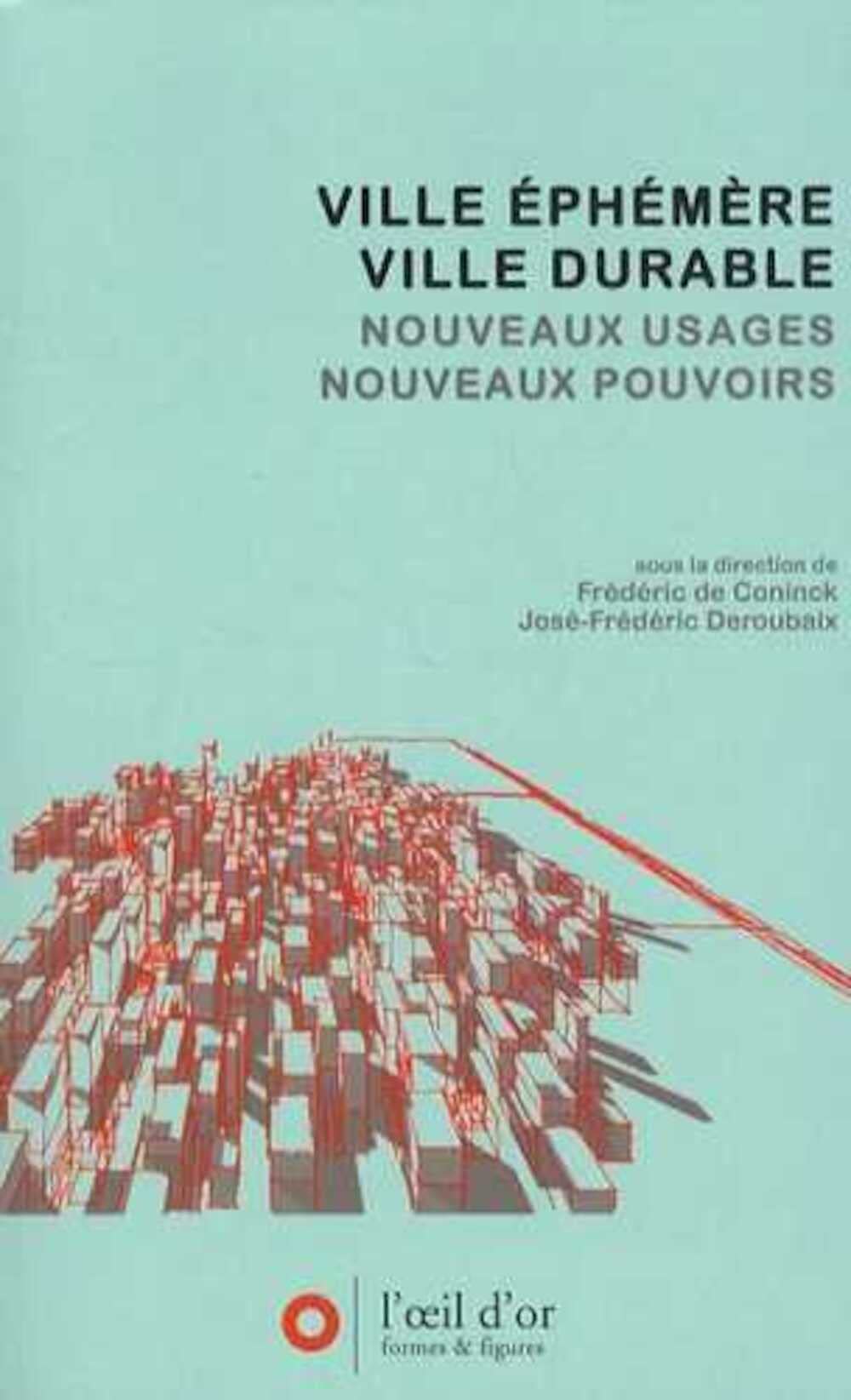 Ville éphémère / ville durable: Multiplication des formes et des temps urbains, maîtrise des nuisances : nouveaux usages, nouveaux pouvoirs 9782913661295