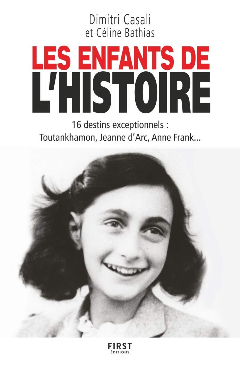 Les Enfants de l'Histoire: 16 destins exceptionnels : Toutankhamon, Jeanne d'Arc, Anne Frank... 9782412045381