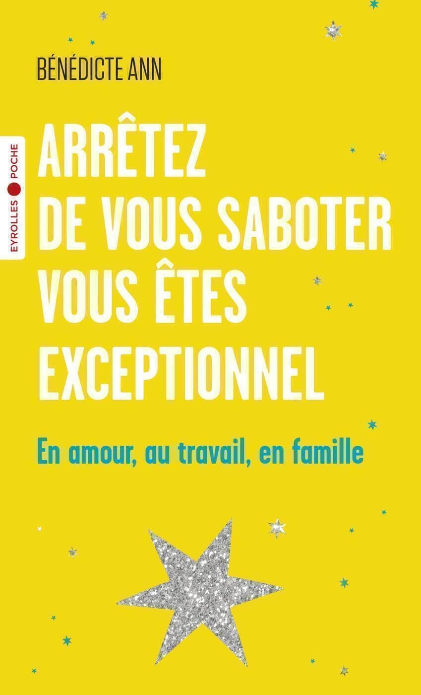 Arrêtez de vous saboter, vous êtes exceptionnel: En amour, au travail, en famille 9782416006302
