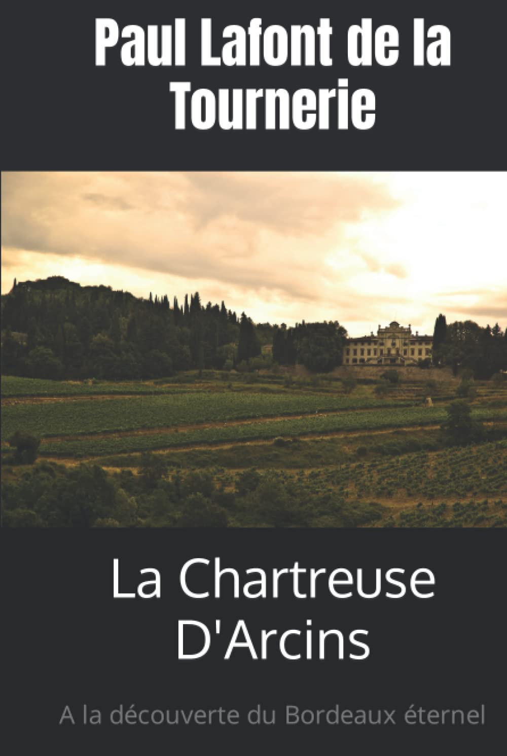 La Chartreuse D'Arcins: A la découverte du Bordeaux éternel 9798405085883
