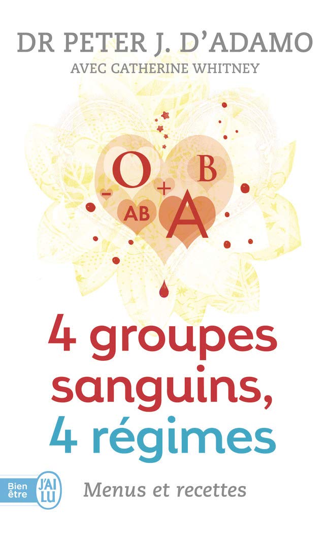 4 groupes sanguins, 4 régimes : menus et recettes: Plus de 200 recettes originales et 30 jours de menus personnalisés pour chacun des groupes sanguins 9782290025581
