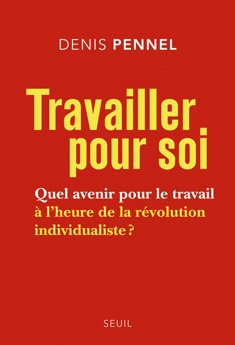 Travailler pour soi: Quel avenir pour le travail à l'heure de la révolution individualiste ? 9782021111491