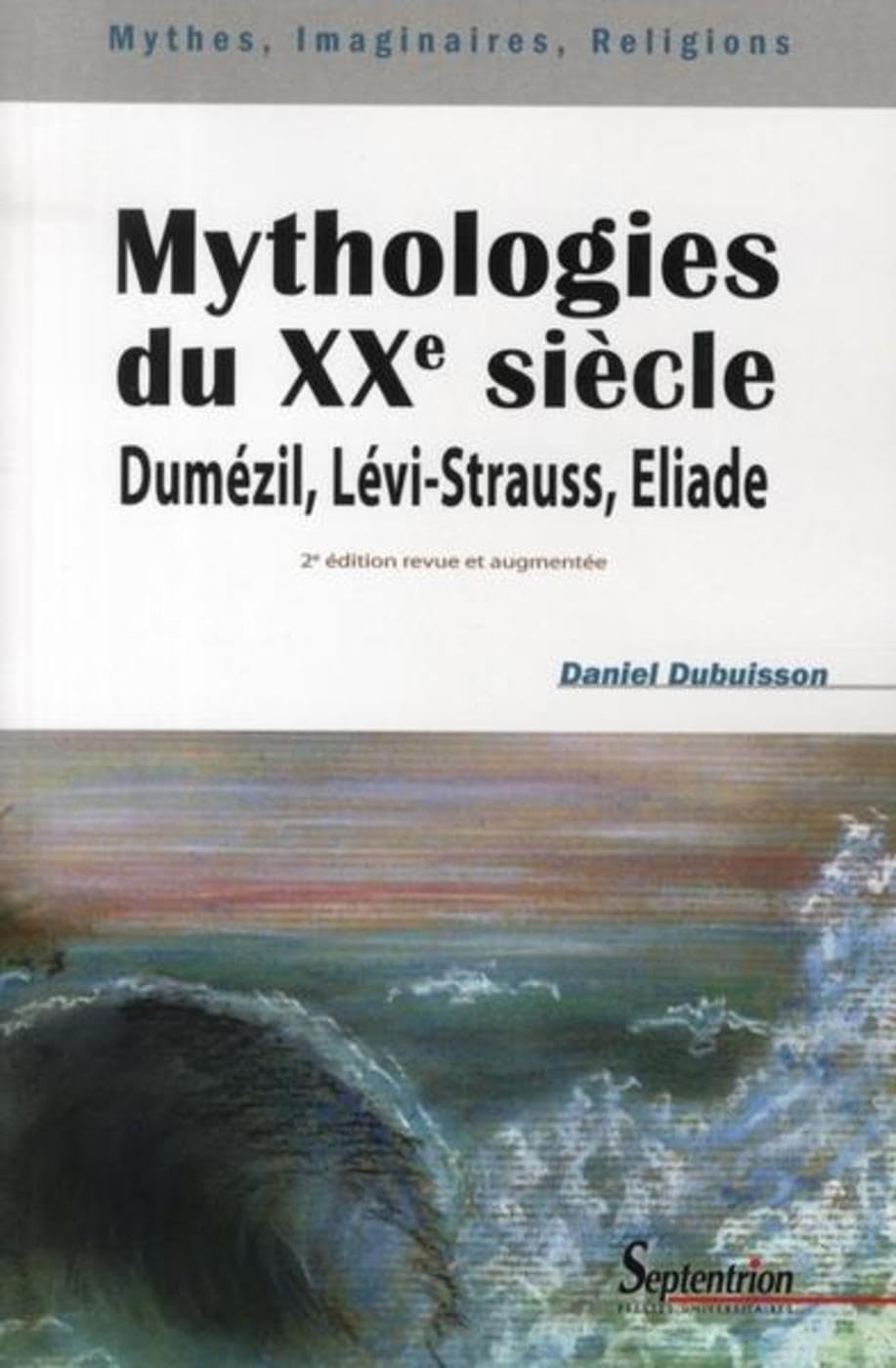 Mythologies du XXe siècle: Dumézil, Lévi-Strauss, Eliade 9782757400678