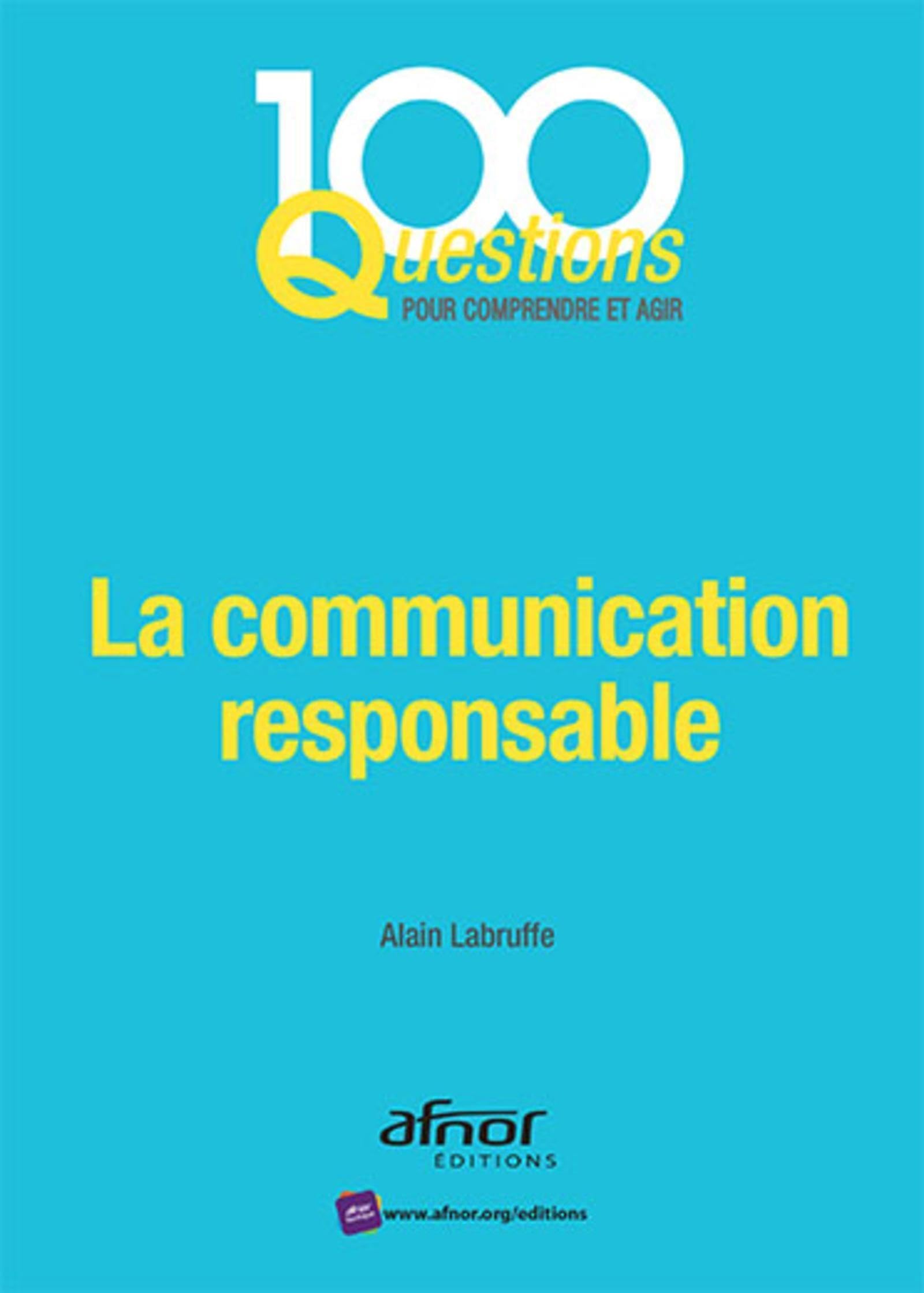 La communication responsable: En phase avec la norme AFNOR NF ISO 26000:2010. 9782124655342