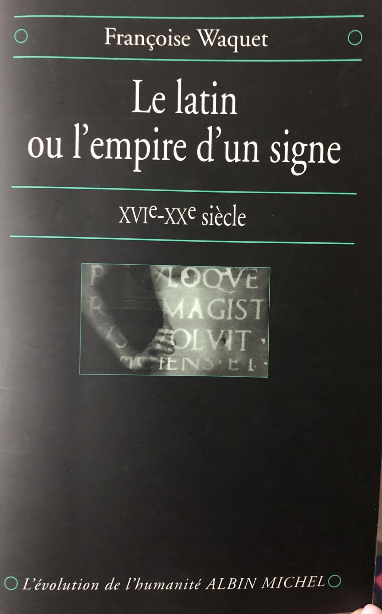 Le Latin ou l'empire d'un signe XVIe-XXe Siècle 9782702825266