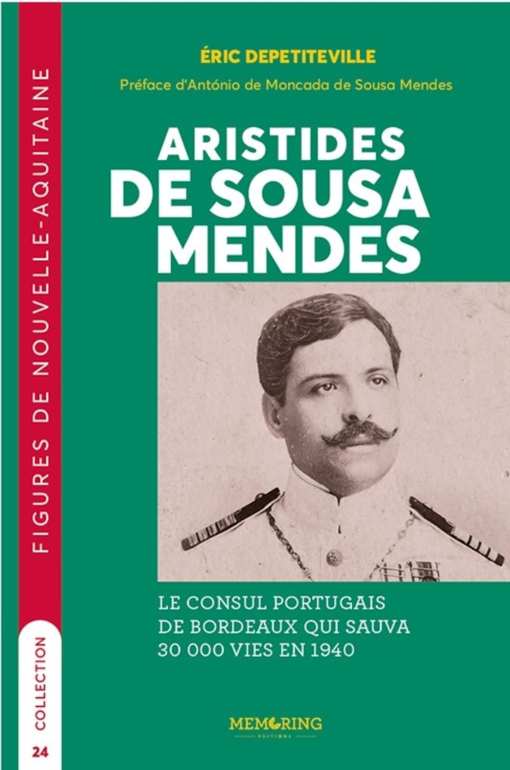 Aristides de Sousa Mendes: Le consul portugais de Bordeaux qui sauva 30 000 vies en 1940 9791093661667
