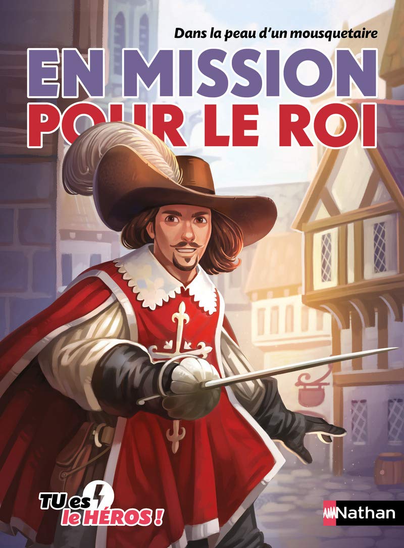 En mission pour le roi - livre dont tu es le héros - Dès 8 ans: Dans la peau d'un mousquetaire - Dès 8 ans (12) 9782092579749