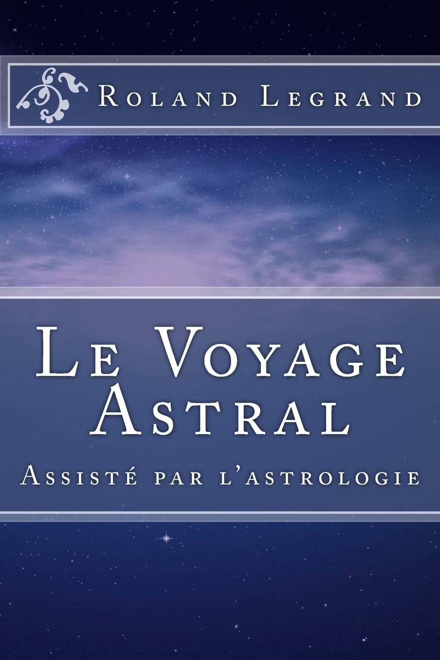 Le Voyage Astral: Assisté par l'astrologie 9781517358051