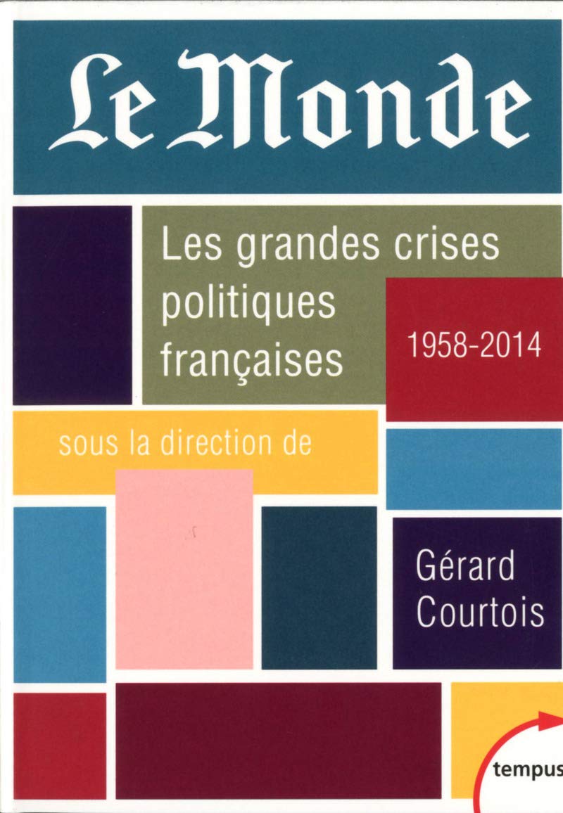 Le Monde. Les grandes crises politiques françaises: 1958-2014 9782262047474