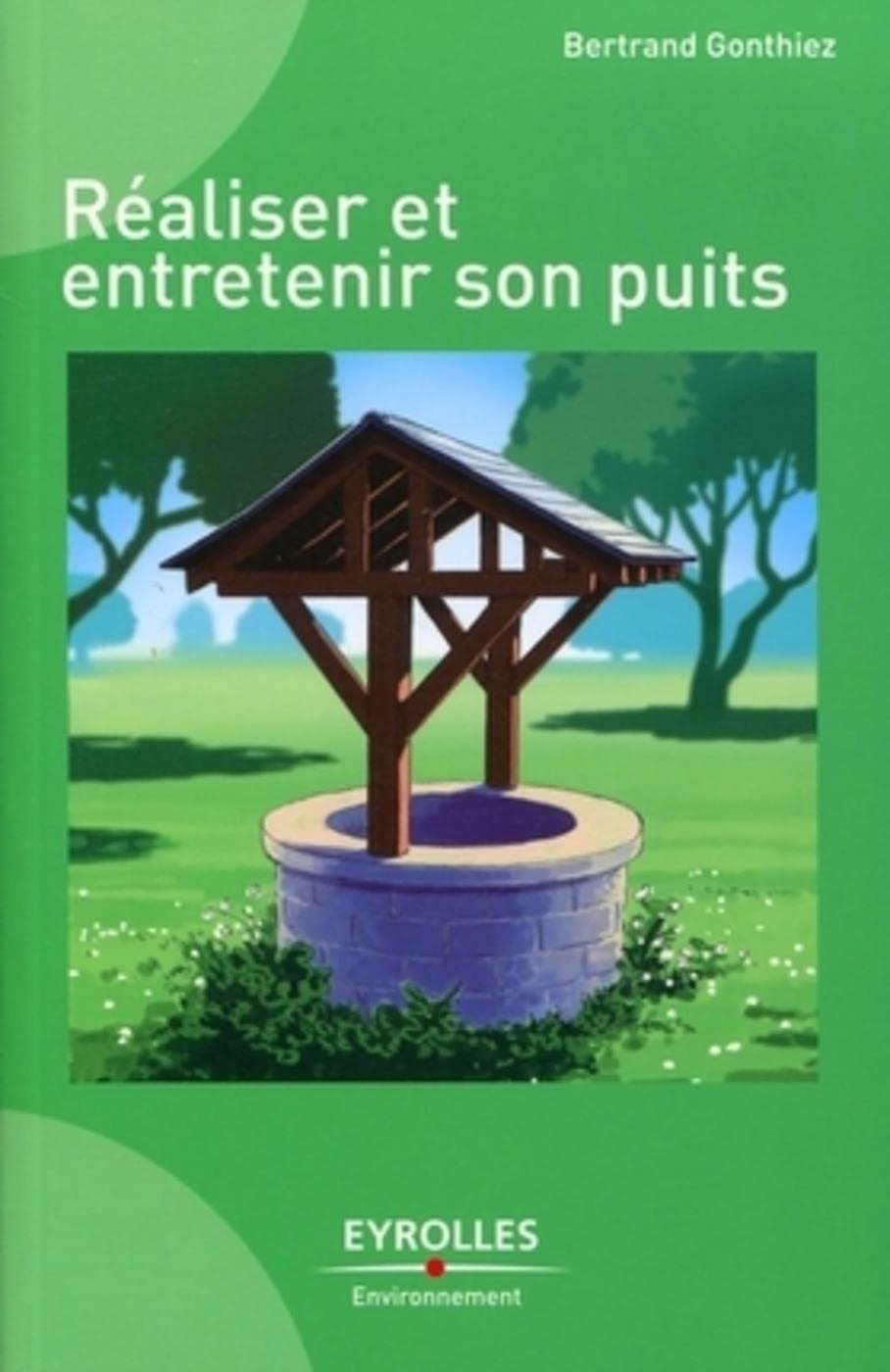 Réaliser et entretenir son puits 9782212125191