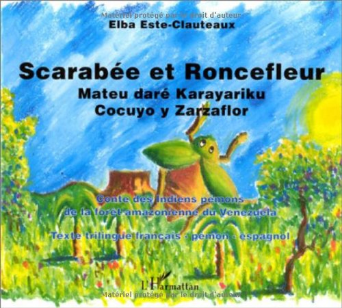 Scarabee et roncefleur : contes des indiens pemonsde la foret amazonienne du venezuela 9782738473905