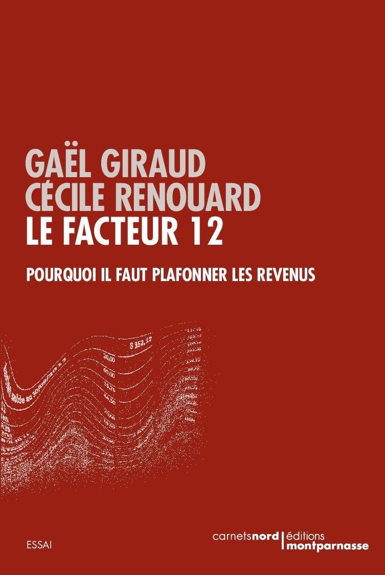 LE FACTEUR 12Ž - POURQUOI IL FAUT PLAFONNER LES REVENUS 9782355360602