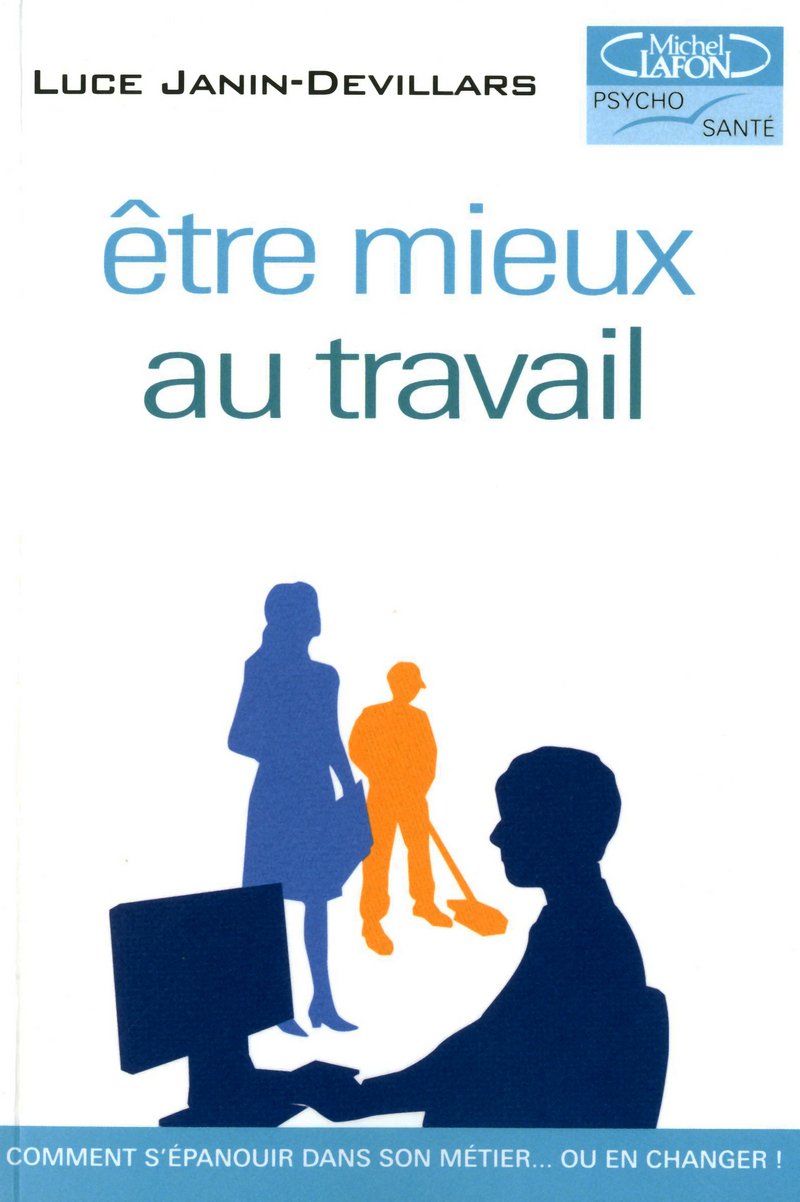 ETRE MIEUX AU TRAVAIL, comment s'épanouir dans son métier... ou en changer! 9782749914817