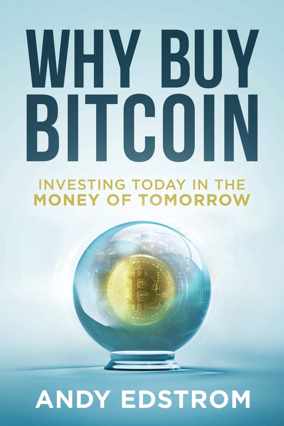 Why Buy Bitcoin: Investing Today in the Money of Tomorrow 9781733219600