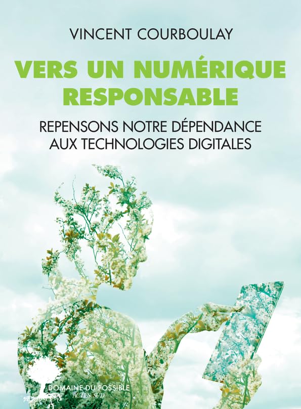 Vers un numérique responsable: Repensons notre dépendance aux technologies digitales 9782330143756