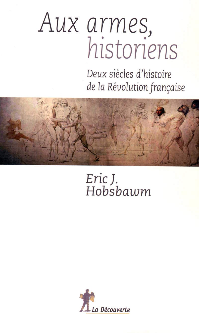 Aux armes, historiens. Deux siècles d'histoire de la Révolution française 9782707149824