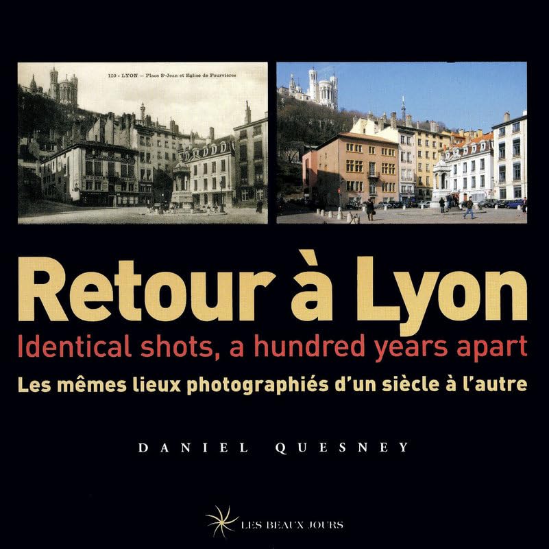 Retour à Lyon : Les mêmes lieux photographiés d'un siècle à l'autre 9782351790069