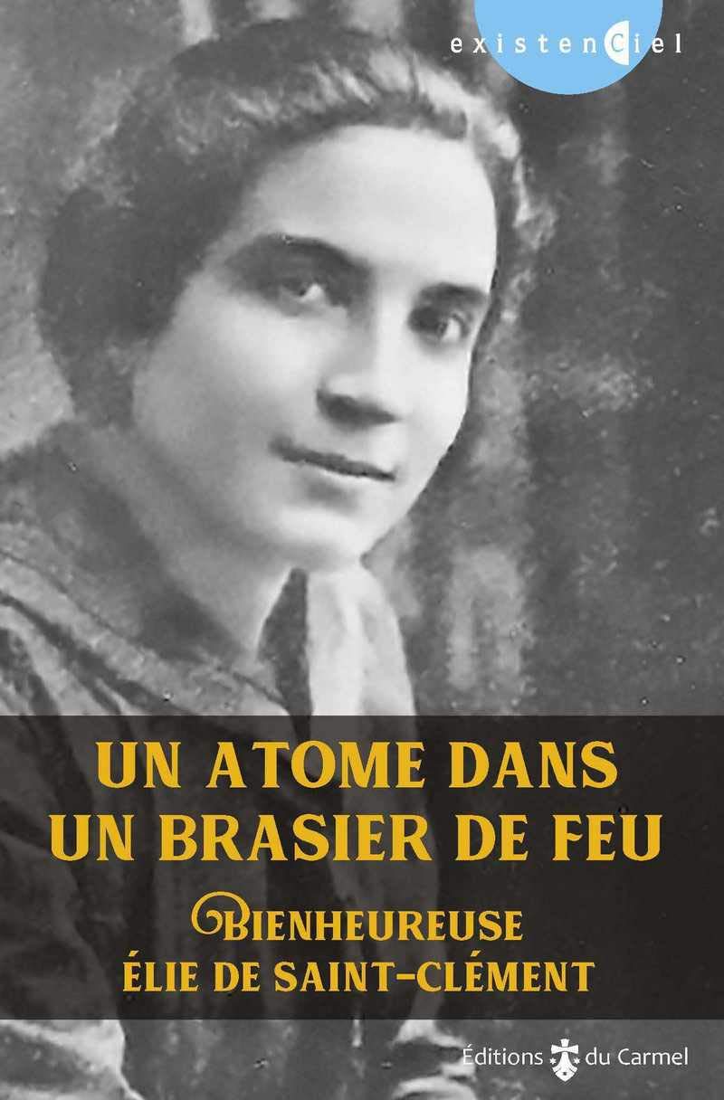 Un atome dans un brasier de feu: Bienheureuse Elie de Saint-Clément 9782847135558