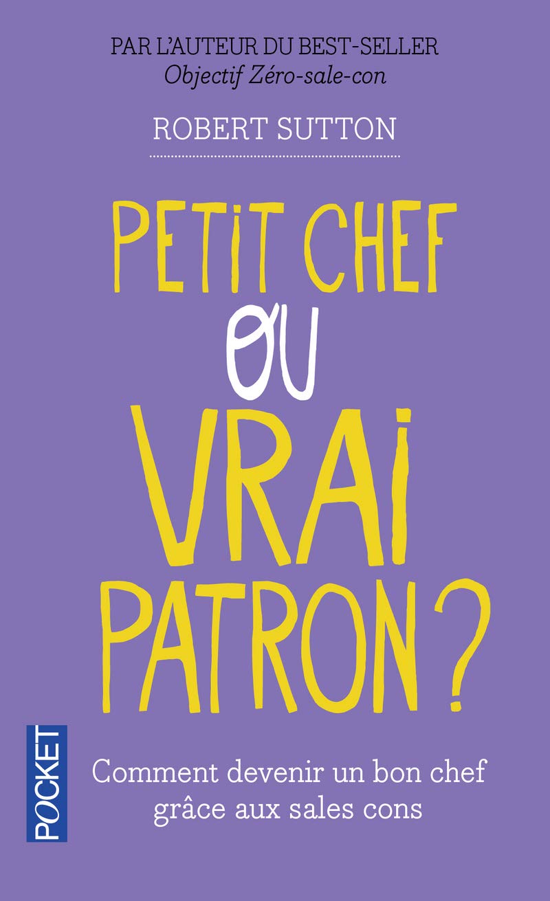 Petit chef ou vrai patron ?: Comment les sales cons vont vous aider à devenir un bon chef 9782266228008