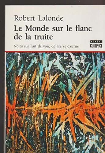 Le Monde sur le flanc de la truite. Note sur l'art de voir, de lire et d'écrire. 9782890529670