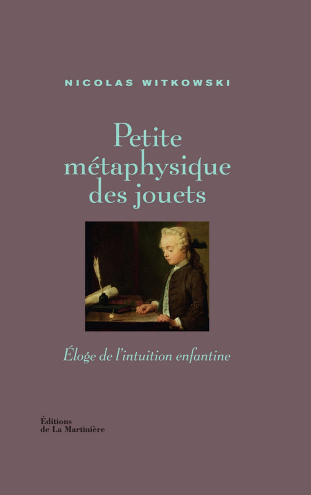 Petite métaphysique des jouets: Eloge de l'intuition enfantine 9782732448800