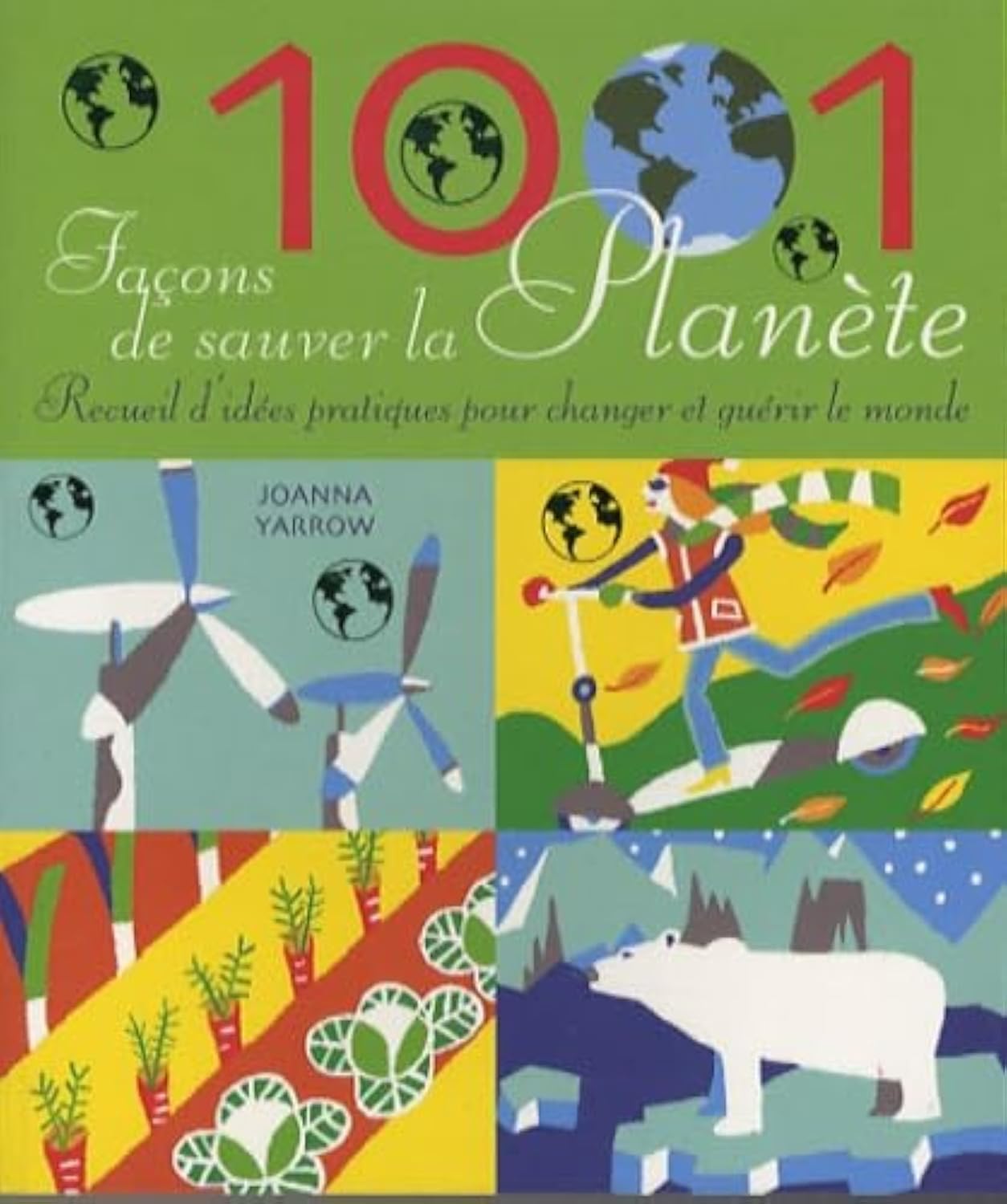 1001 Façons de sauver la planète: Recueil d'idées pratiques pour changer et guérir le monde 9782844458315