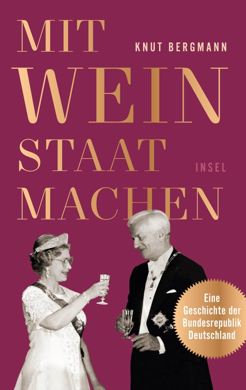 Mit Wein Staat machen: Eine Geschichte der Bundesrepublik Deutschland 9783458177715
