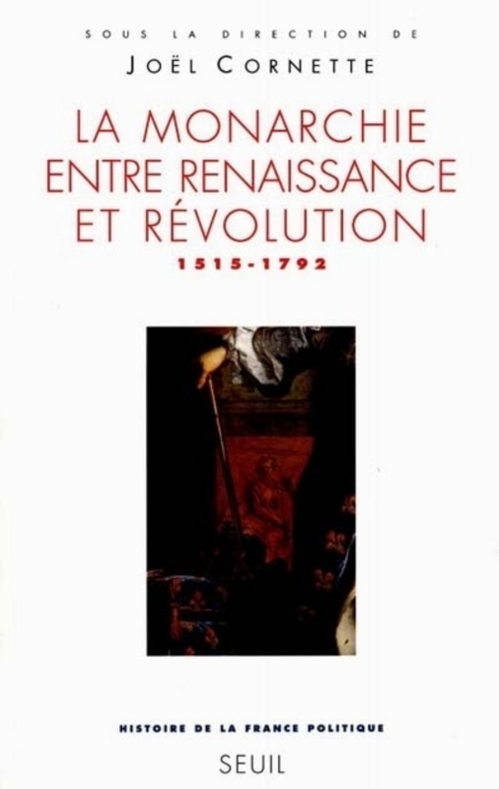 La Monarchie entre Renaissance et Révolution , tome 2 (Histoire de la France politique - 2): 1515-1792 9782020332491