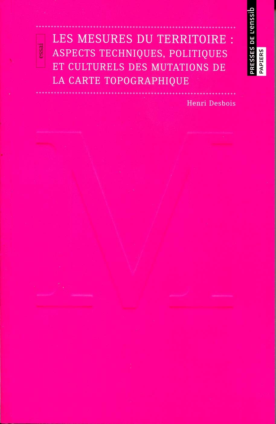 Les mesures du territoire Aspects techniques, politiques et culturels des mutations de la carte topographique 9791091281478