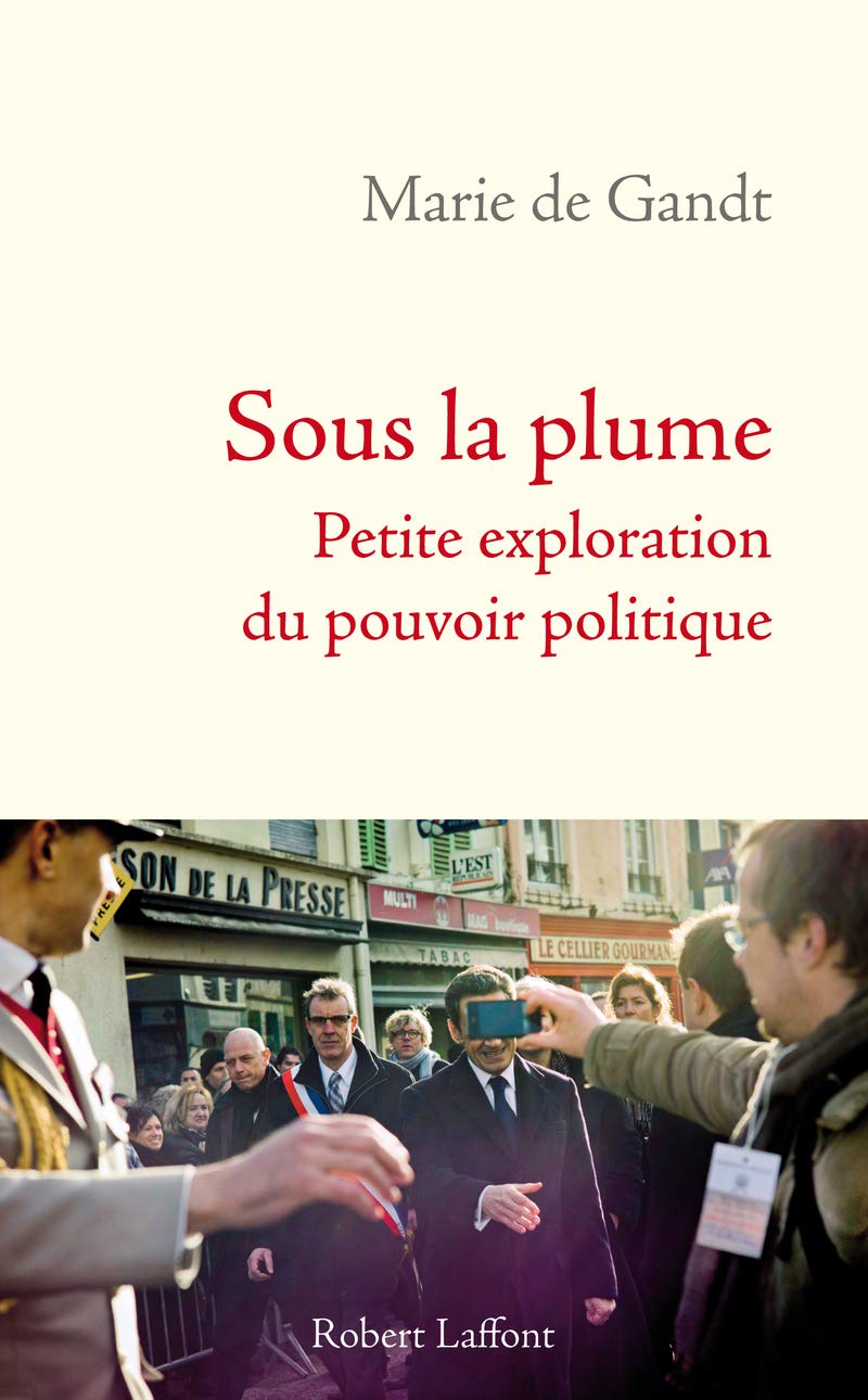 Sous la plume: Petite exploration du pouvoir politique 9782221134849