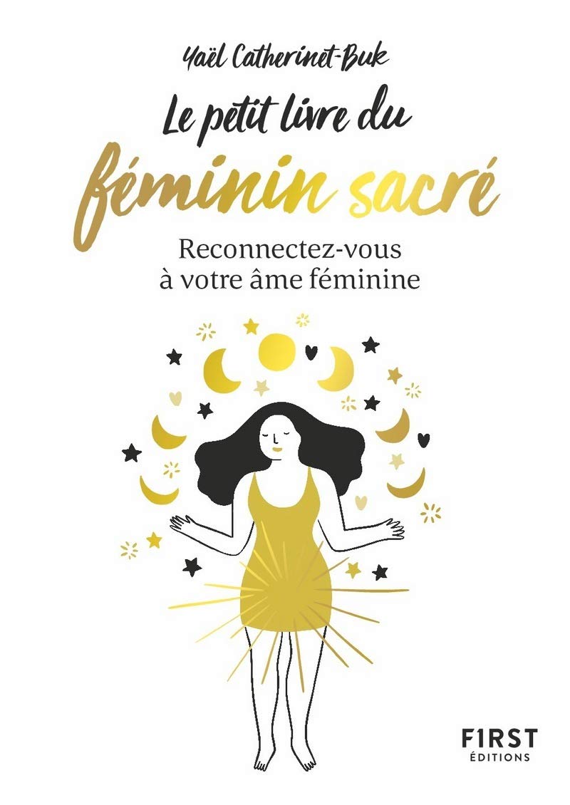 Le Petit Livre du féminin sacré - reconnectez-vous à votre âme féminine: Reconnectez-vous à votre âme féminine 9782412060476
