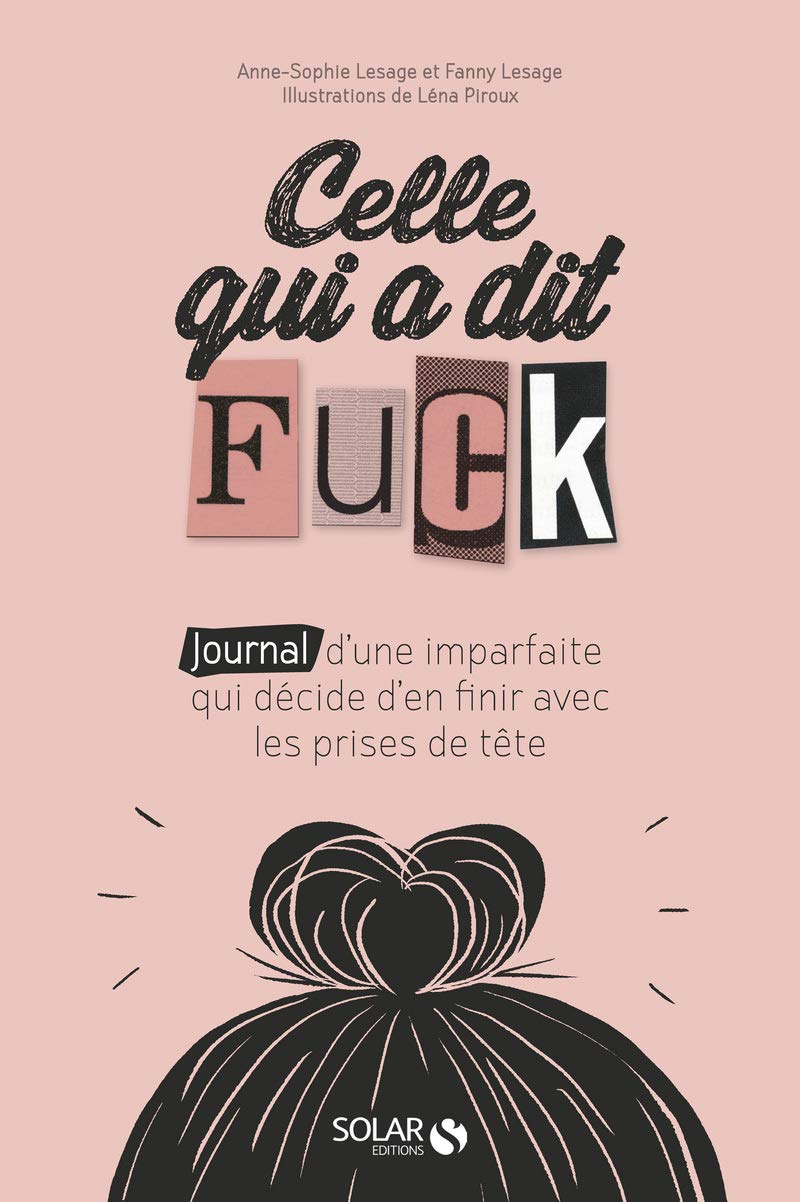 Celle qui a dit Fuck: Journal d'une imparfaite qui décide d'en finir avec les prises de tête 9782263153297