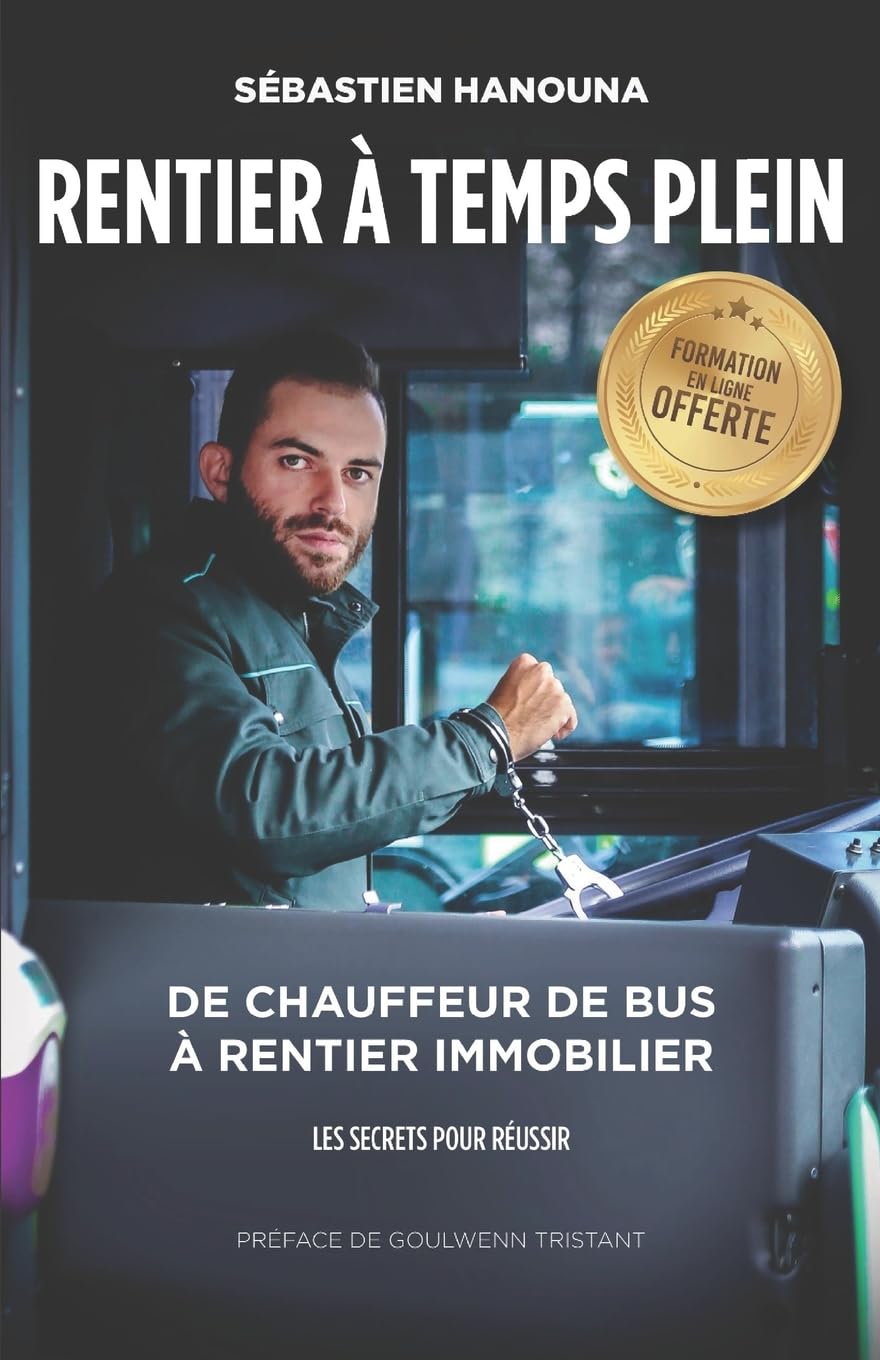 Rentier A Temps Plein: De chauffeur de bus à rentier immobilier 9782956972303